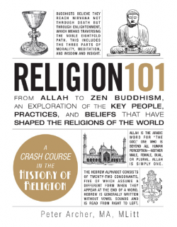 Religion 101_From Allah to Zen Buddhism, an Exploration of the Key People, Practices, and Beliefs that Have Shaped the Religions of the World