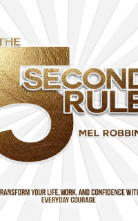 The 5 Second Rule Transform your Life, Work, and Confidence with Everyday Courage