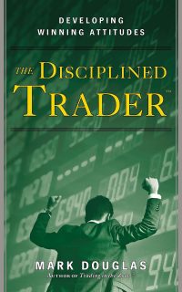 The Disciplined Trader Developing Winning Attitudes