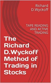 The Richard D.Wyckoff Method of Trading in Stocks