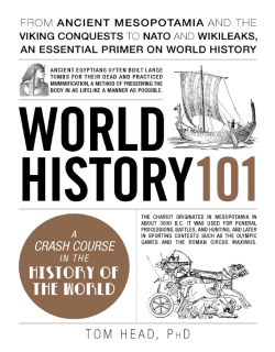 World History 101_From ancient Mesopotamia and the Viking conquests to NATO and WikiLeaks, an essential primer on world history