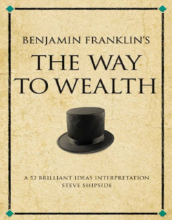 Benjamin Franklins The Way to Wealth_A 52 brilliant ideas interpretation