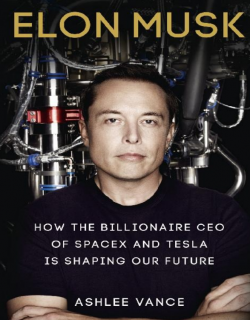 Elon Musk How the Billionaire CEO of SpaceX and Tesla is Shaping our Future