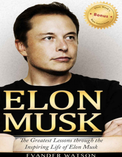 Elon Musk_the greatest lessons through the inspiring life of Elon Musk