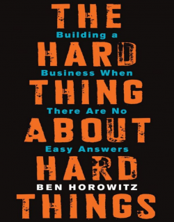 The Hard Thing About Hard Things_Building a Business When There Are No Easy Answers