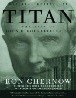 Titan_The Life of John D. Rockefeller Sr.